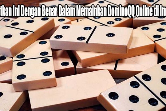 Manfaatkan Ini Dengan Benar Dalam Memainkan DominoQQ Online di Indonesia