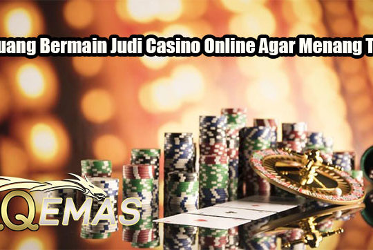 Peluang Bermain Judi Casino Online Agar Menang Terus