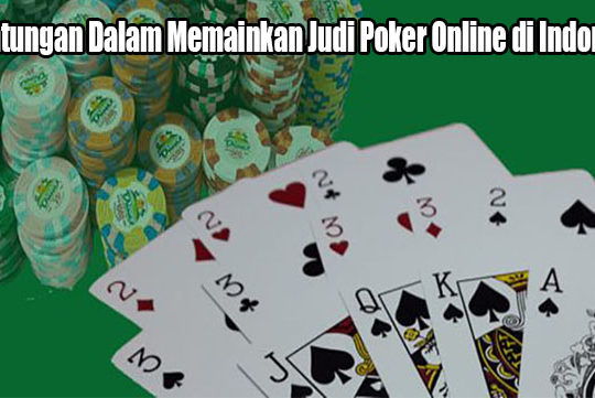 Keuntungan Dalam Memainkan Judi Poker Online di Indonesia